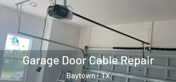  Garage Door Cable Repair Baytown - TX