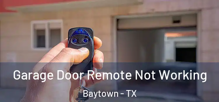  Garage Door Remote Not Working Baytown - TX