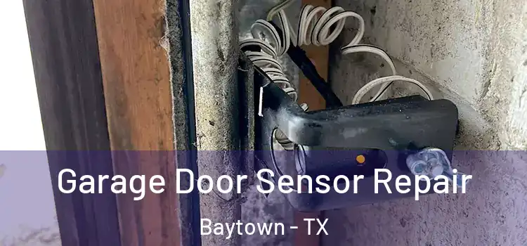 Garage Door Sensor Repair Baytown - TX