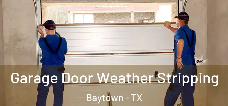  Garage Door Weather Stripping Baytown - TX