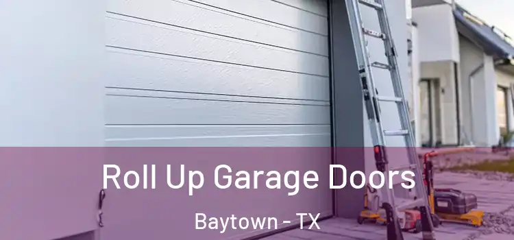  Roll Up Garage Doors Baytown - TX